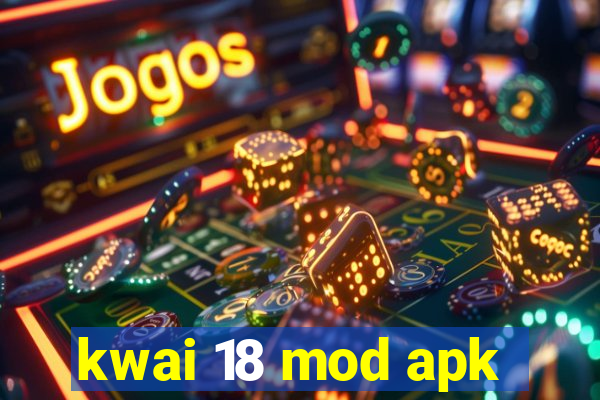 kwai 18 mod apk